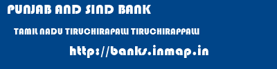 PUNJAB AND SIND BANK  TAMIL NADU TIRUCHIRAPALLI TIRUCHIRAPPALLI   banks information 